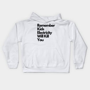 Remember kids Electricity Will Kill You Kids Hoodie